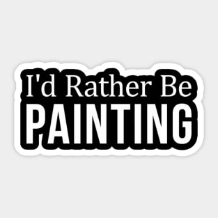 I'D Rather Be Painting Sticker